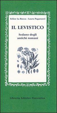 Il levistico. Sedano degli antichi romani - Felice La Rocca,Laura Paganucci - copertina