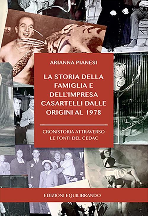 La storia della famiglia e dell'impresa Casartelli dalle origini al 1978. Cronistoria attraverso le fonti del CEDAC - Arianna Pianesi - copertina