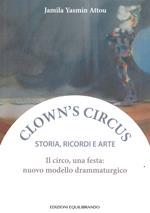 Il circo, una festa: nuovo modello drammaturgico. Storia, ricordi e arte