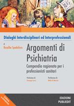 Argomenti di psichiatria. Compendio ragionato per i professionisti sanitari e gli studenti. Dialoghi interdisciplinari ed interprofessionali