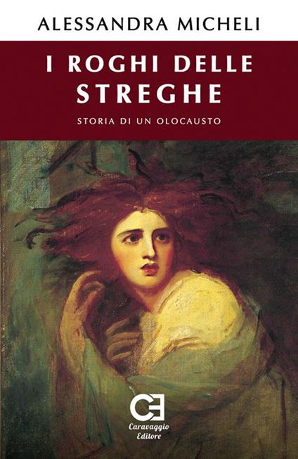 I roghi delle streghe. Storia di un olocausto - Alessandra Micheli - copertina