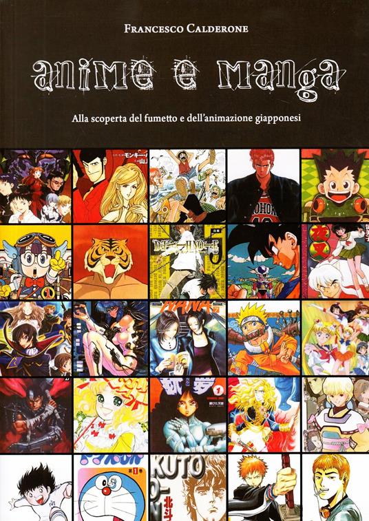 Anime e manga. Alla scoperta del fumetto e dell'animazione giapponesi - Francesco Calderone - copertina