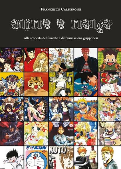 Anime e manga. Alla scoperta del fumetto e dell'animazione giapponesi - Francesco Calderone - ebook