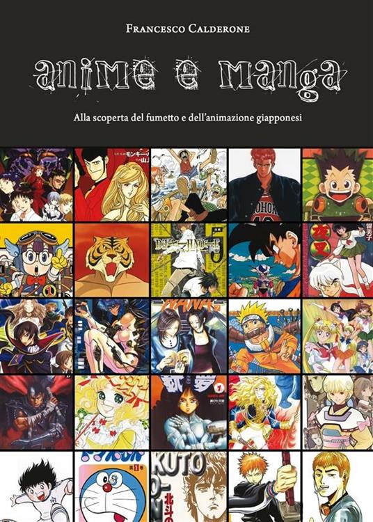 Anime e manga. Alla scoperta del fumetto e dell'animazione giapponesi -  Calderone, Francesco - Ebook - EPUB2 con Adobe DRM