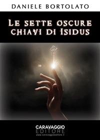 Le sette oscure chiavi di Isidus - Daniele Bortolato - ebook