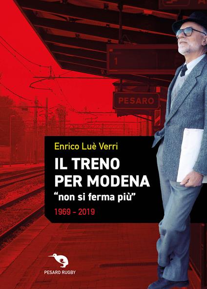 Il treno per Modena «non si ferma più» 1969-2019 - Enrico Luè Verri - copertina