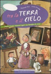 Tra la terra e il cielo. Pietro, Cesare, Vittoria Ligari: una famiglia di artisti - Emanuela Nava,Evelyn Daviddi - copertina