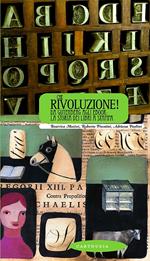 Che rivoluzione! Da Gutenberg all'ebook: la storia dei libri a stampa