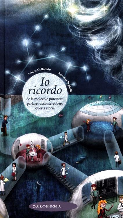 Io ricordo. Se le molecole potessero parlare racconterebbero questa storia - Sabina Colloredo,Annalisa Beghelli - copertina
