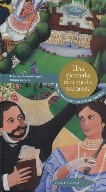 Una giornata con molte sorprese. Storie di sovrani, nobili e servitori alla Villa Reale - copertina