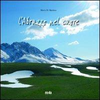 L'Abruzzo nel cuore. Ediz. italiana e inglese - Mario Di Martino - copertina