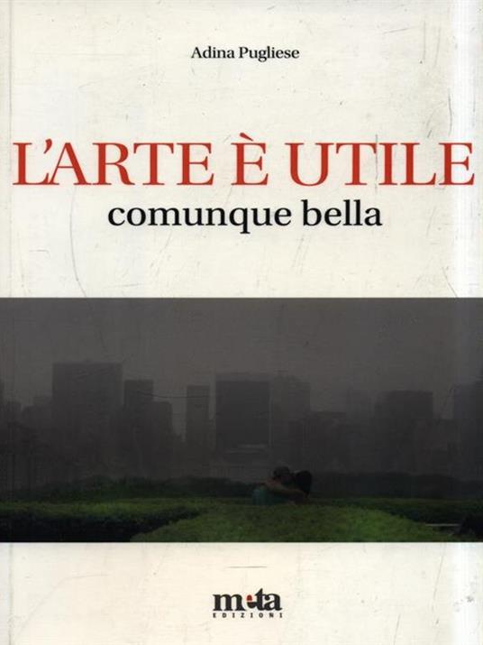 L' arte è utile. Comunque bella - Adina Pugliese - 2