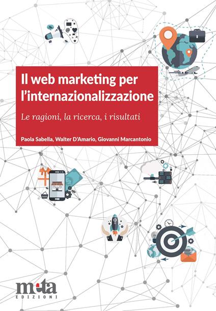 Il web marketing per l'internazionalizzazione. Le ragioni, la ricerca, i risultati - Paola Sabella,Walter D'Amario,Giovanni Marcantonio - copertina