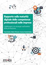 Rapporto sulla maturità digitale delle competenze professionali nelle imprese. I fabbisogni e le strategie nell'ambito della formazione
