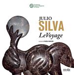 Julio Silva. LeVoyage. Catalogo della mostra (Carrara, 12 luglio-20 agosto 2025). Ediz. a colori
