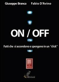 On/off. Fatti che si spengono e riaccendono con un click - Giuseppe Branca,Fabio D'Avino - copertina