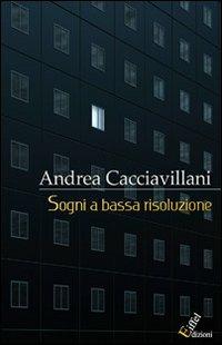Sogni a bassa risoluzione - Andrea Cacciavillani - copertina