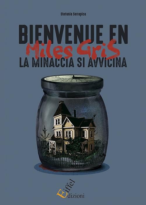 Bienvenue en Miles Gris. La minaccia si avvicina - Stefania Serrapica - copertina