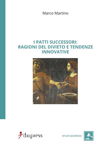 I patti successori: ragioni del divieto e tendenze innovative - Marco Martino - copertina