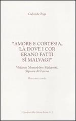 «Amore e cortesia, là dove i cor erano fatti sì malvagi». Volante Montefeltro Malatesti, signora di Cesena