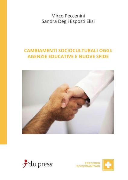 Cambiamenti socioculturali oggi. Agenzie educative e nuove sfide - Mirco Peccenini,Sandra Degli Esposti Elisi - copertina