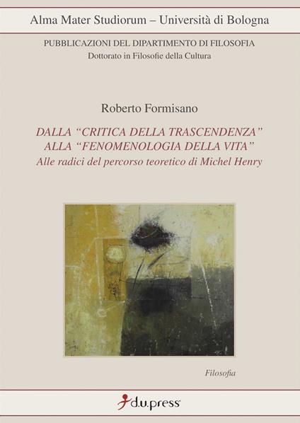 Dalla «critica della trascendenza» alla «fenomenologia della vita». Alle radici del percorso di Michel Henry - Roberto Formisano - copertina