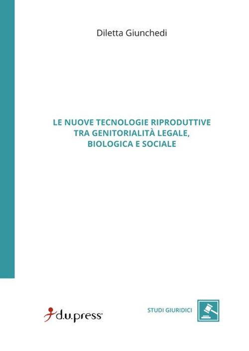 Le nuove tecnologie riproduttive tra genitorialità legale, biologica e sociale - Diletta Giunchedi - copertina
