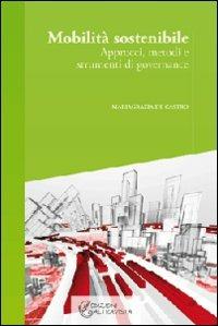 Mobilità sostenibile. Approcci, metodi e strumenti di governance - Mariagrazia De Castro - copertina