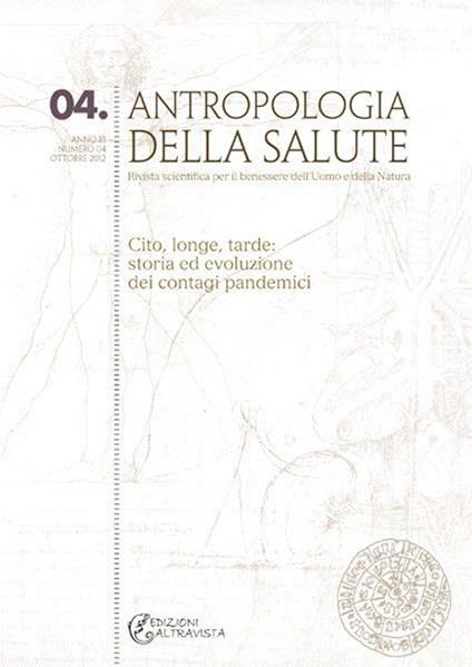 Antropologia della salute (2012). Vol. 4: Cito, longe, tarde: storia ed evoluzione dei contagi pandemici - copertina