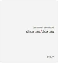 Dissertare/disertare. Ediz. italiana e inglese - Gaia Cianfanelli,Caterina Iaquinta - copertina