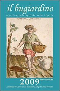 Il bugiardino 2009. Lunario-agenda agricolo della Liguria - Massimo Angelini,M. Chiara Basadonne - copertina