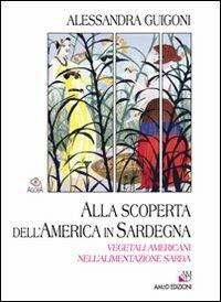 Alla scoperta dell'America in Sardegna. Vegetali americani nell'alimentazione sarda - Alessandra Guigoni - copertina