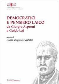 Democratici e pensiero laico. Da Giorgio Asproni a Guido Laj - copertina