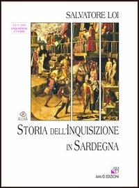Storia dell'inquisizione in Sardegna. Vol. 4: L'inquisizione e i sardi. - Salvatore Loi - copertina