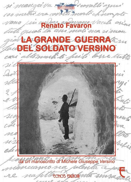 La grande guerra del soldato Versino - Renato Favaron,Michele Giuseppe Versino - copertina