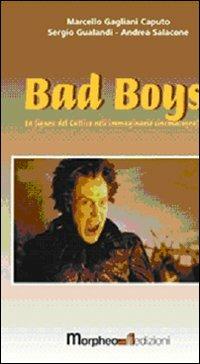 Bad boys. La figura del cattivo nell'immaginario cinematografico - Marcello Gagliani Caputo,Sergio Gualandi,Andrea Salacone - copertina