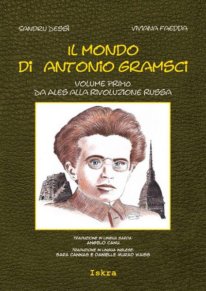 Il mondo di Antonio Gramsci. Ediz. italiana, sarda e inglese. Vol. 1: Da Ales alla Rivoluzione russa - Sandru Dessì,Viviana Faedda - copertina