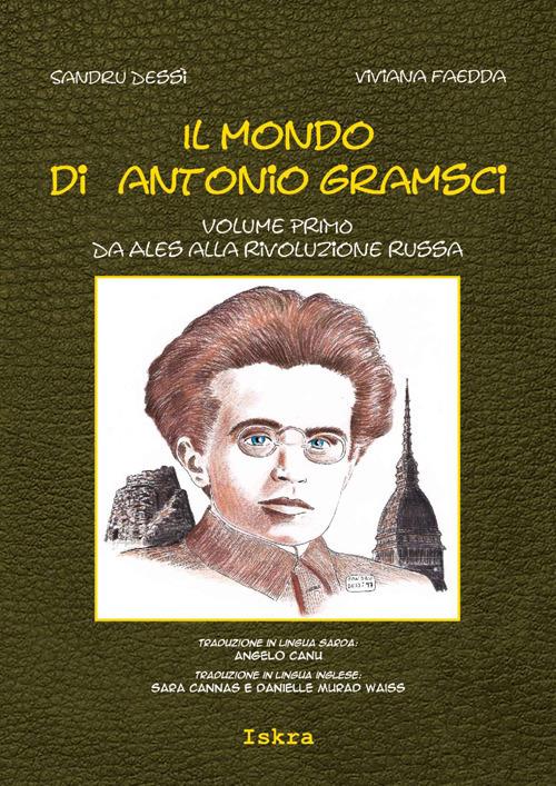 Il mondo di Antonio Gramsci. Ediz. italiana, sarda e inglese. Vol. 1: Da Ales alla Rivoluzione russa - Sandru Dessì,Viviana Faedda - copertina