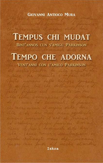 Tempus chi mudat. Bint'annos cun s'amigu Parkinson-Tempo che adorna. Vent'anni con l'amico Parkinson. Ediz. bilingue - Giovanni Antioco Mura - copertina