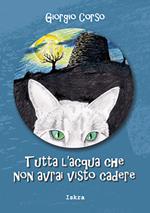 Tutta l'acqua che non avrai visto cadere