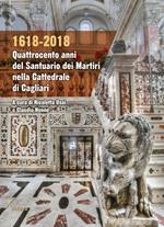 1618-2018. Quattrocento anni del santuario dei Martiri nella Cattedrale di Cagliari