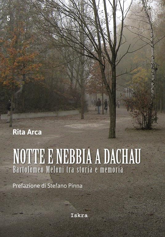 Notte e nebbia a Dachau. Bartolomeo Meloni tra storia e memoria - Rita Arca - copertina
