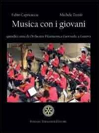 Musica con i giovani. Quindici anni di Orchestra Filarmonica Giovanile a Genova. Con CD Audio - Fabio Capocaccia,Michele Trenti - copertina