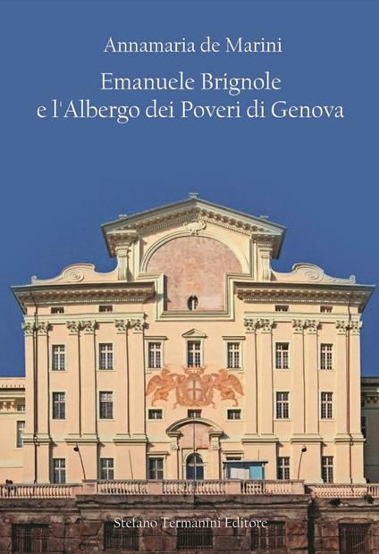 Emanuele Brignole e l'Albergo dei poveri di Genova - Annamaria De Marini - copertina