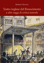 Teatro inglese del Rinascimento e altri saggi di critica teatrale