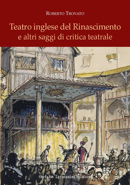 Teatro inglese del Rinascimento e altri saggi di critica teatrale - Roberto Trovato - copertina