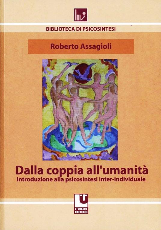 Dalla coppia all'umanità. Introduzione alla psicosintesi inter-individuale - Roberto Assagioli - copertina
