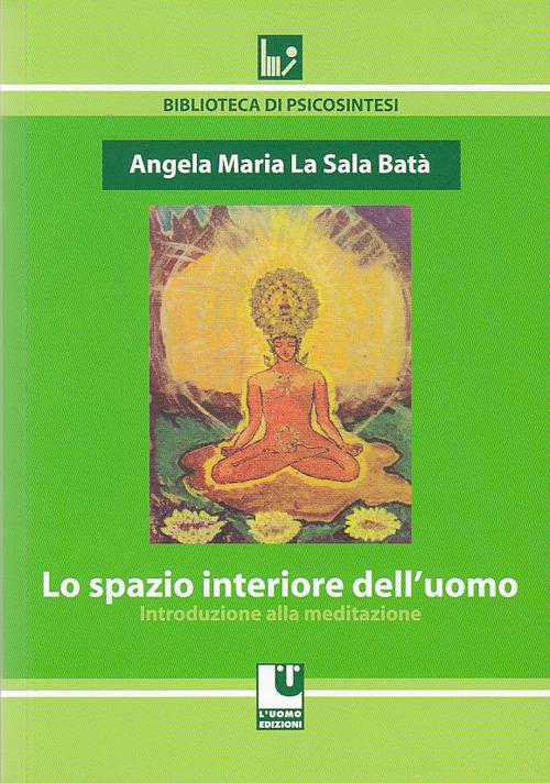 Lo spazio interiore dell'uomo. Introduzione alla meditazione - Angela Maria La Sala Batà - copertina