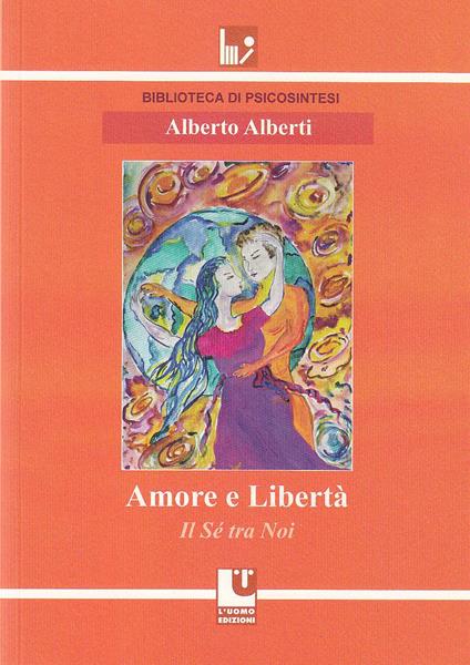 Amore e libertà. Il sé tra noi - Alberto Alberti - copertina