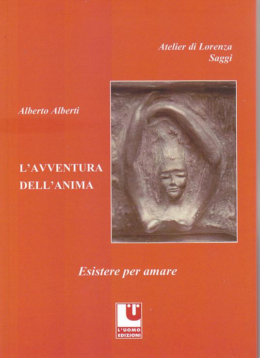 L'avventura dell'anima. Esistere per amare - Alberto Alberti - copertina